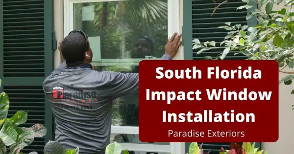 Paradise Exteriors, LLC impact window installer company